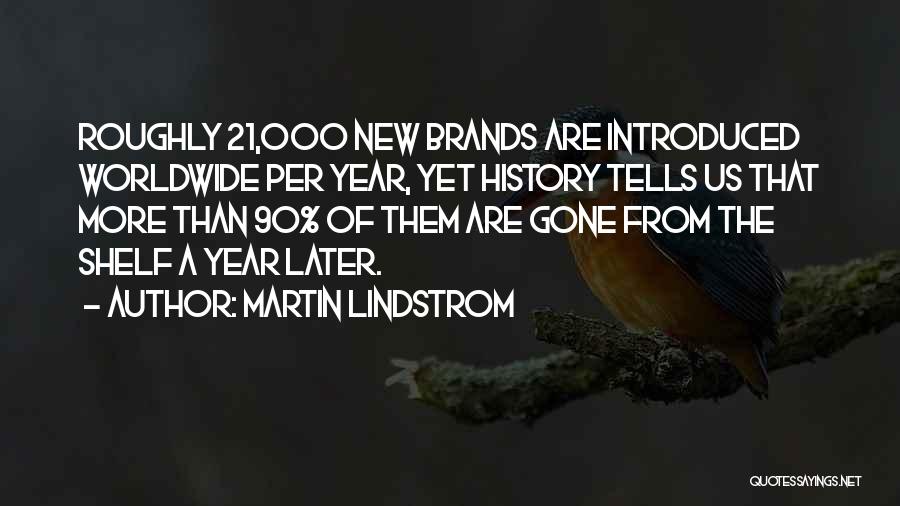 Martin Lindstrom Quotes: Roughly 21,000 New Brands Are Introduced Worldwide Per Year, Yet History Tells Us That More Than 90% Of Them Are