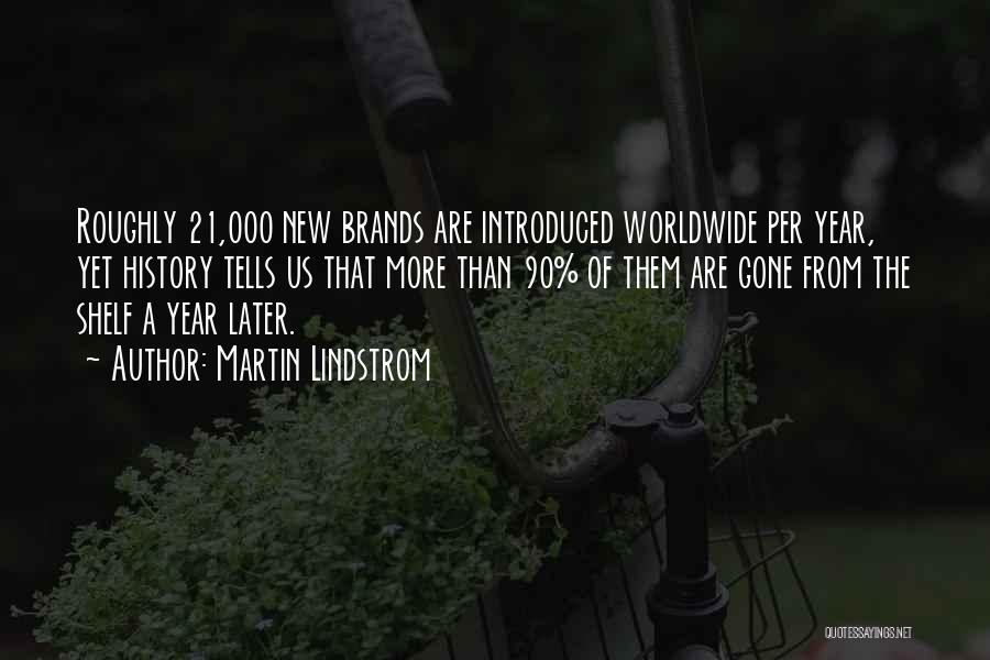 Martin Lindstrom Quotes: Roughly 21,000 New Brands Are Introduced Worldwide Per Year, Yet History Tells Us That More Than 90% Of Them Are