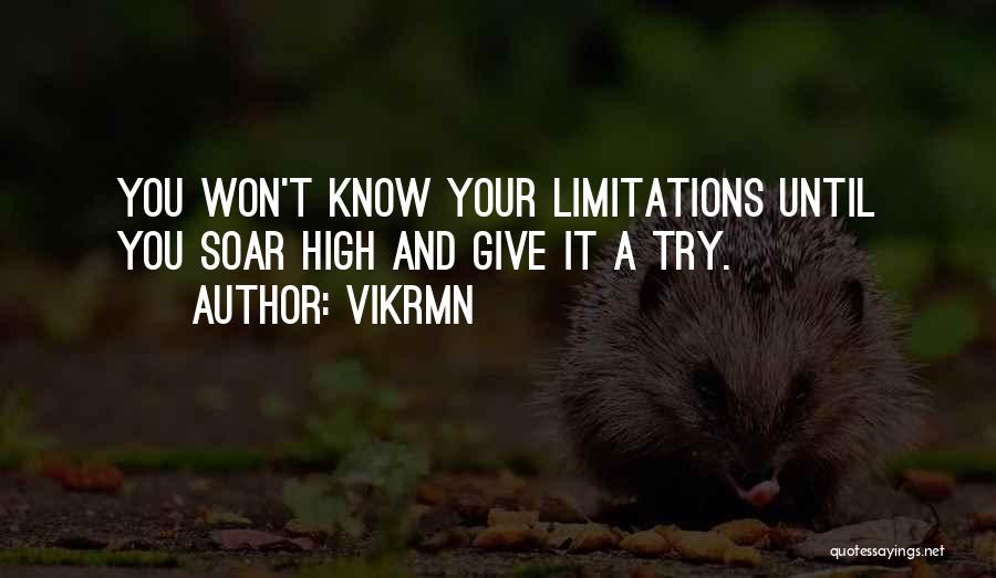 Vikrmn Quotes: You Won't Know Your Limitations Until You Soar High And Give It A Try.