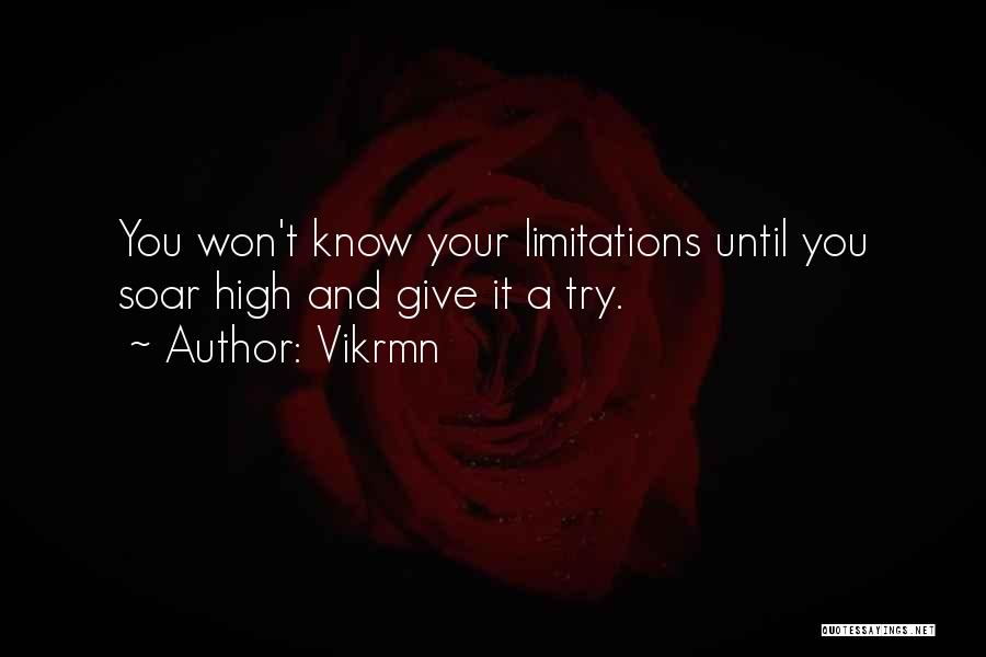Vikrmn Quotes: You Won't Know Your Limitations Until You Soar High And Give It A Try.