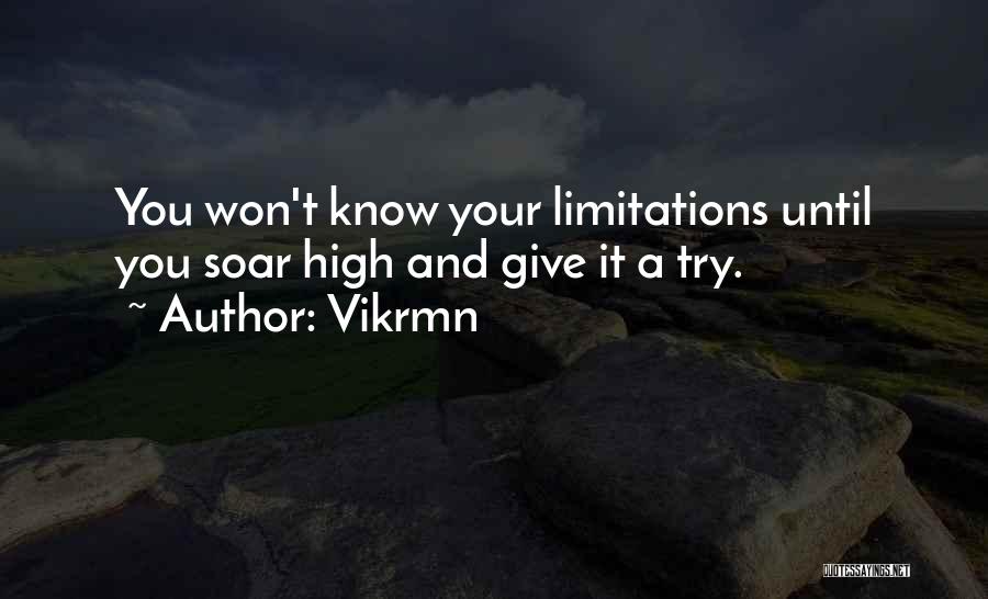 Vikrmn Quotes: You Won't Know Your Limitations Until You Soar High And Give It A Try.