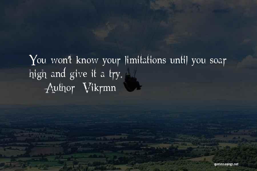 Vikrmn Quotes: You Won't Know Your Limitations Until You Soar High And Give It A Try.