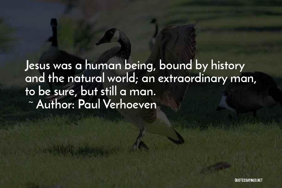 Paul Verhoeven Quotes: Jesus Was A Human Being, Bound By History And The Natural World; An Extraordinary Man, To Be Sure, But Still