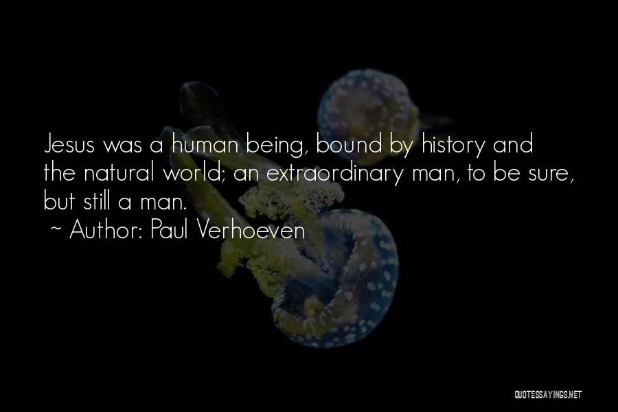 Paul Verhoeven Quotes: Jesus Was A Human Being, Bound By History And The Natural World; An Extraordinary Man, To Be Sure, But Still