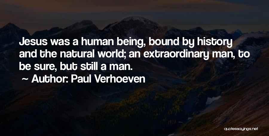 Paul Verhoeven Quotes: Jesus Was A Human Being, Bound By History And The Natural World; An Extraordinary Man, To Be Sure, But Still