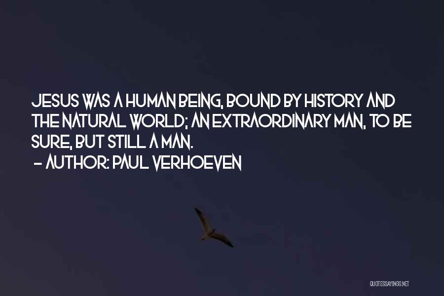 Paul Verhoeven Quotes: Jesus Was A Human Being, Bound By History And The Natural World; An Extraordinary Man, To Be Sure, But Still