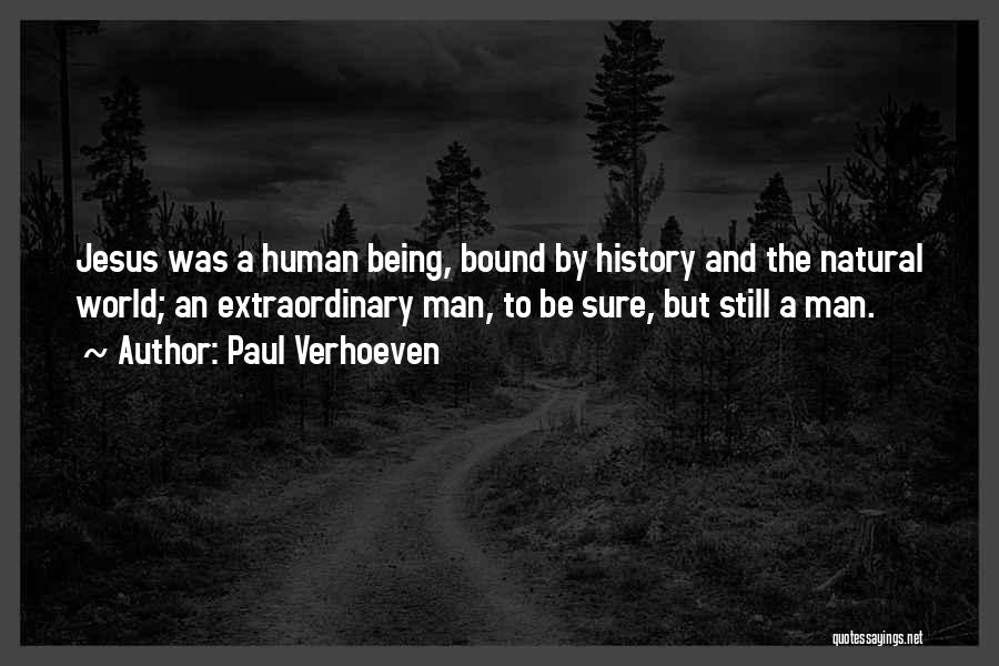 Paul Verhoeven Quotes: Jesus Was A Human Being, Bound By History And The Natural World; An Extraordinary Man, To Be Sure, But Still