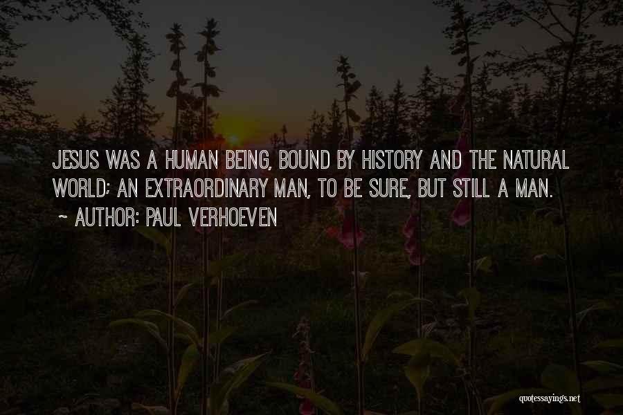 Paul Verhoeven Quotes: Jesus Was A Human Being, Bound By History And The Natural World; An Extraordinary Man, To Be Sure, But Still