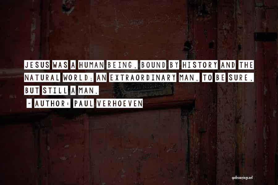 Paul Verhoeven Quotes: Jesus Was A Human Being, Bound By History And The Natural World; An Extraordinary Man, To Be Sure, But Still