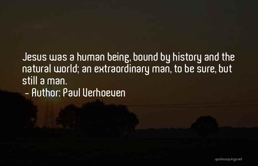 Paul Verhoeven Quotes: Jesus Was A Human Being, Bound By History And The Natural World; An Extraordinary Man, To Be Sure, But Still