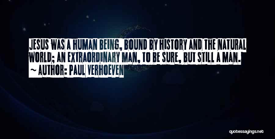 Paul Verhoeven Quotes: Jesus Was A Human Being, Bound By History And The Natural World; An Extraordinary Man, To Be Sure, But Still