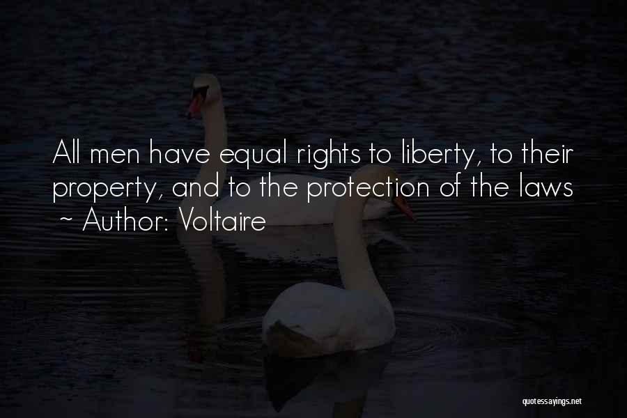Voltaire Quotes: All Men Have Equal Rights To Liberty, To Their Property, And To The Protection Of The Laws