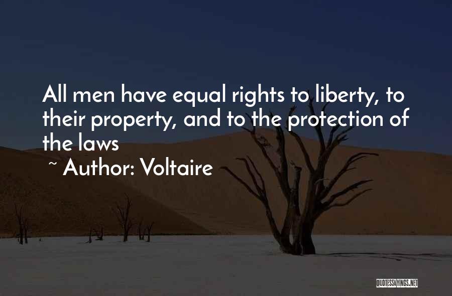 Voltaire Quotes: All Men Have Equal Rights To Liberty, To Their Property, And To The Protection Of The Laws
