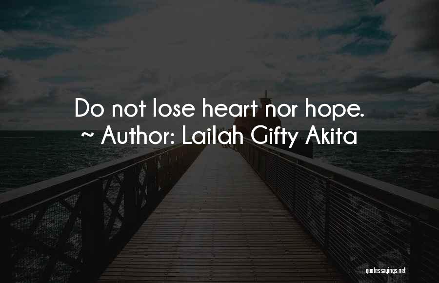 Lailah Gifty Akita Quotes: Do Not Lose Heart Nor Hope.