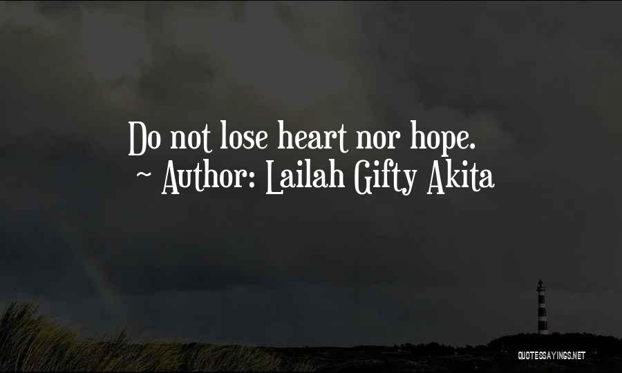Lailah Gifty Akita Quotes: Do Not Lose Heart Nor Hope.