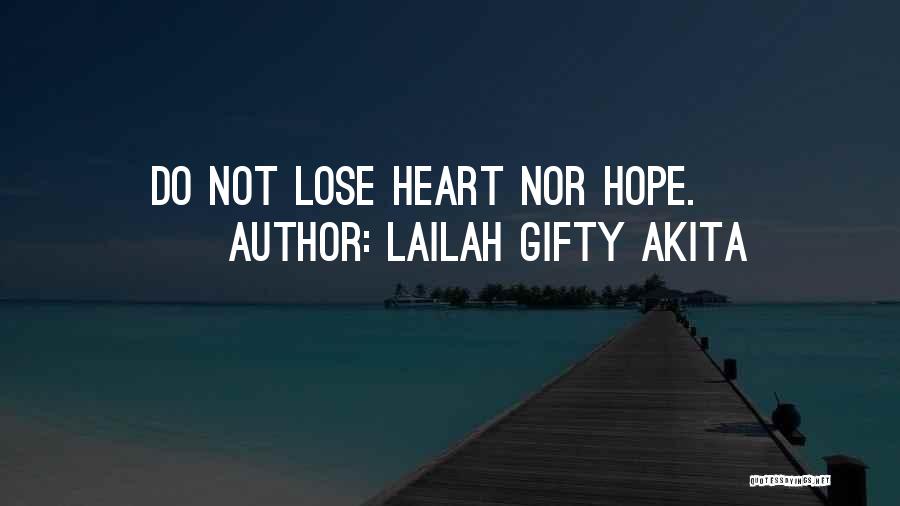 Lailah Gifty Akita Quotes: Do Not Lose Heart Nor Hope.