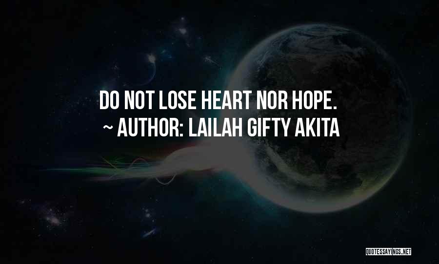 Lailah Gifty Akita Quotes: Do Not Lose Heart Nor Hope.