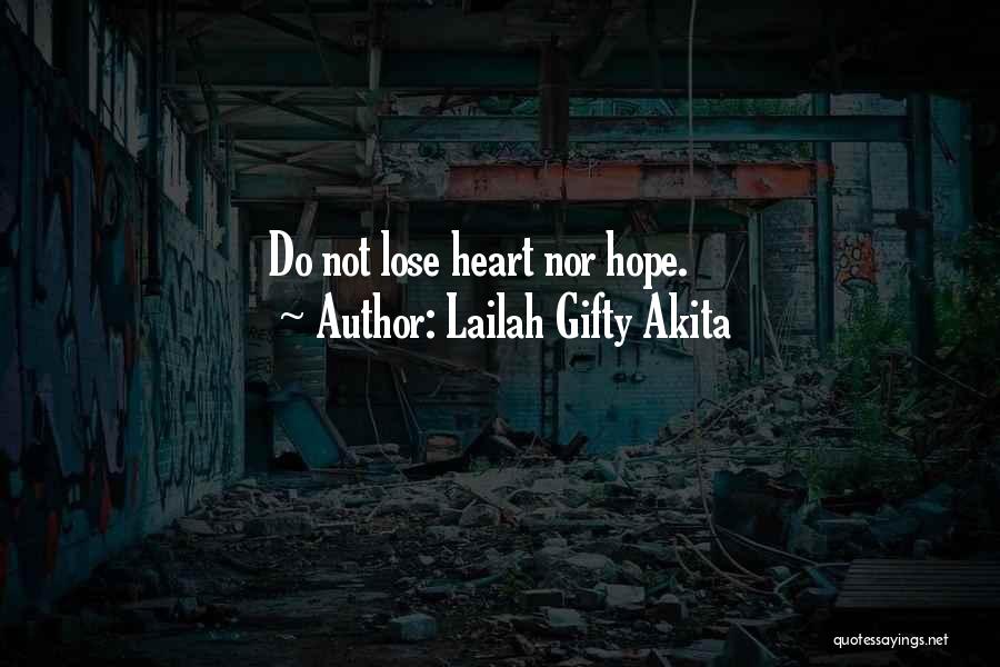 Lailah Gifty Akita Quotes: Do Not Lose Heart Nor Hope.