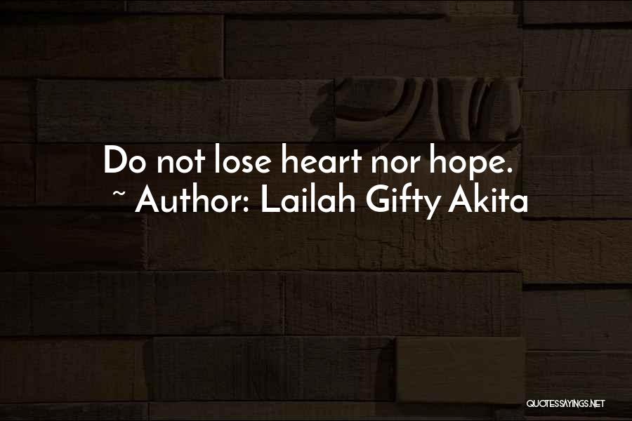 Lailah Gifty Akita Quotes: Do Not Lose Heart Nor Hope.