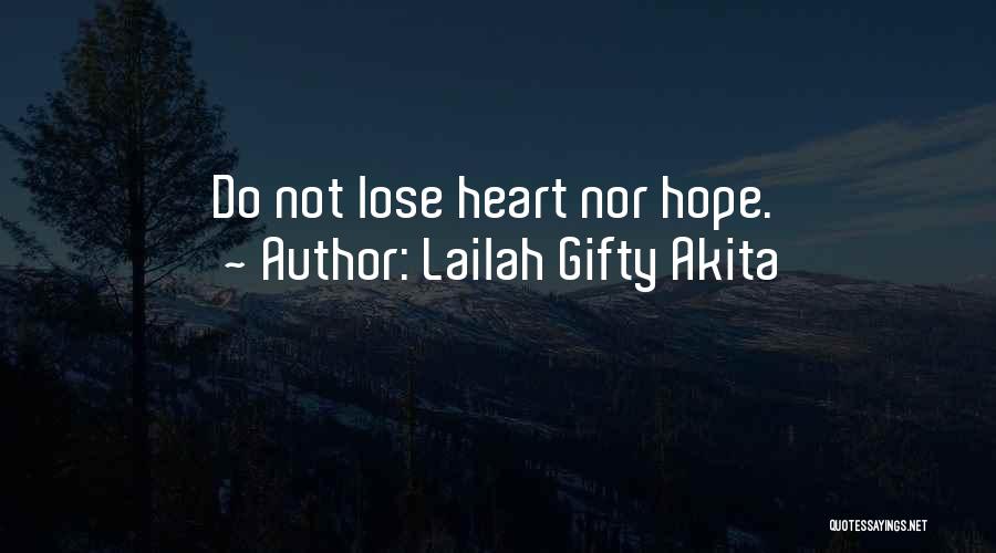 Lailah Gifty Akita Quotes: Do Not Lose Heart Nor Hope.