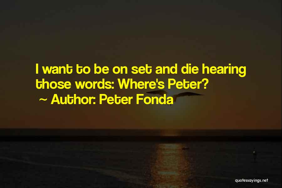 Peter Fonda Quotes: I Want To Be On Set And Die Hearing Those Words: Where's Peter?