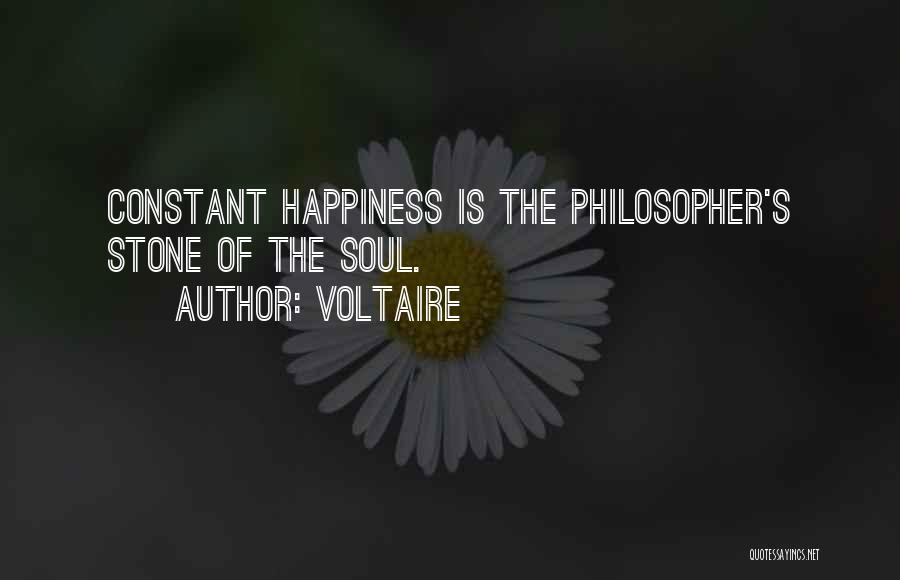 Voltaire Quotes: Constant Happiness Is The Philosopher's Stone Of The Soul.