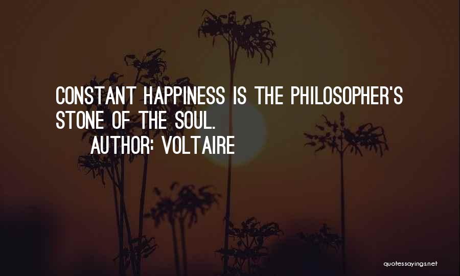 Voltaire Quotes: Constant Happiness Is The Philosopher's Stone Of The Soul.