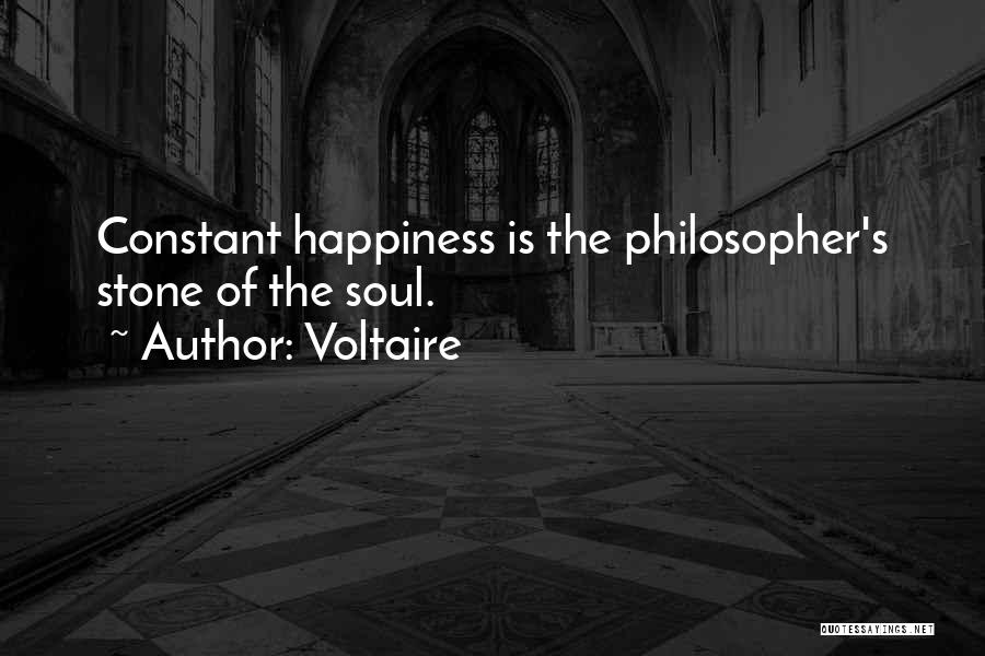 Voltaire Quotes: Constant Happiness Is The Philosopher's Stone Of The Soul.