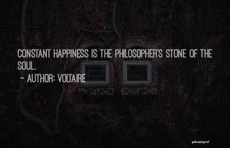 Voltaire Quotes: Constant Happiness Is The Philosopher's Stone Of The Soul.