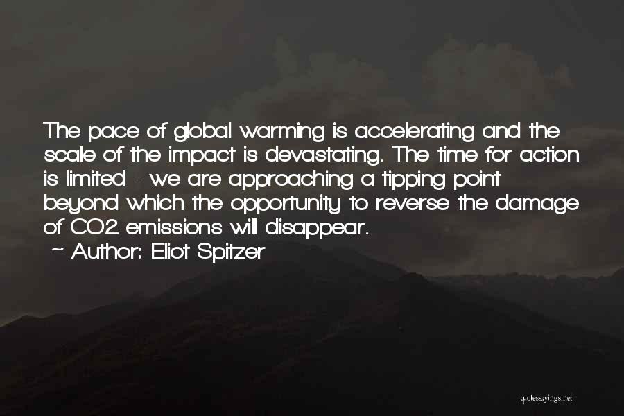 Eliot Spitzer Quotes: The Pace Of Global Warming Is Accelerating And The Scale Of The Impact Is Devastating. The Time For Action Is