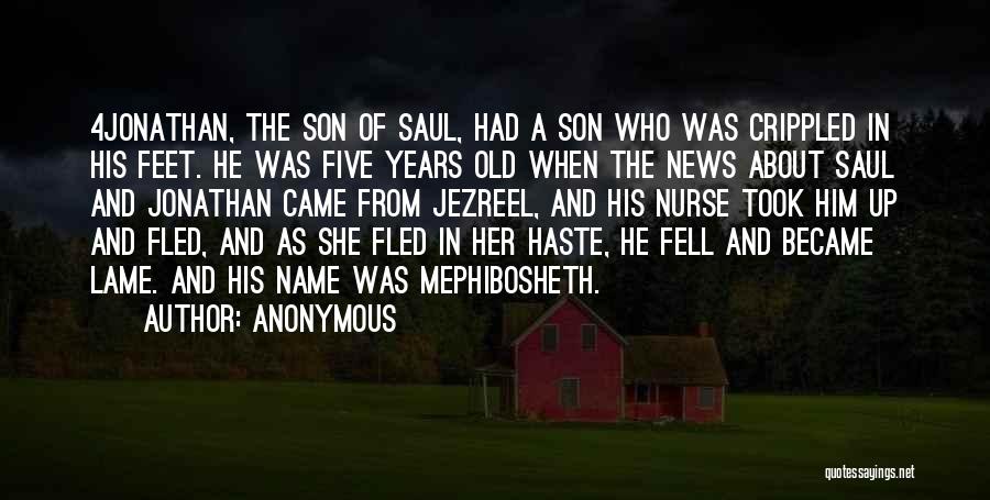Anonymous Quotes: 4jonathan, The Son Of Saul, Had A Son Who Was Crippled In His Feet. He Was Five Years Old When