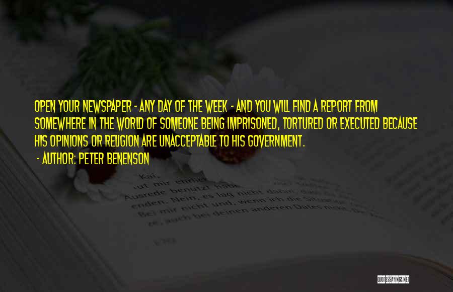 Peter Benenson Quotes: Open Your Newspaper - Any Day Of The Week - And You Will Find A Report From Somewhere In The