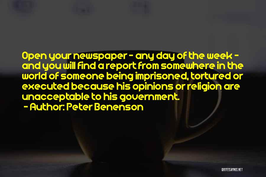 Peter Benenson Quotes: Open Your Newspaper - Any Day Of The Week - And You Will Find A Report From Somewhere In The