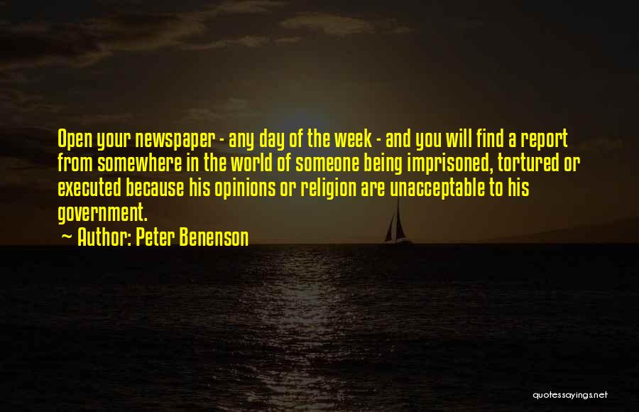 Peter Benenson Quotes: Open Your Newspaper - Any Day Of The Week - And You Will Find A Report From Somewhere In The
