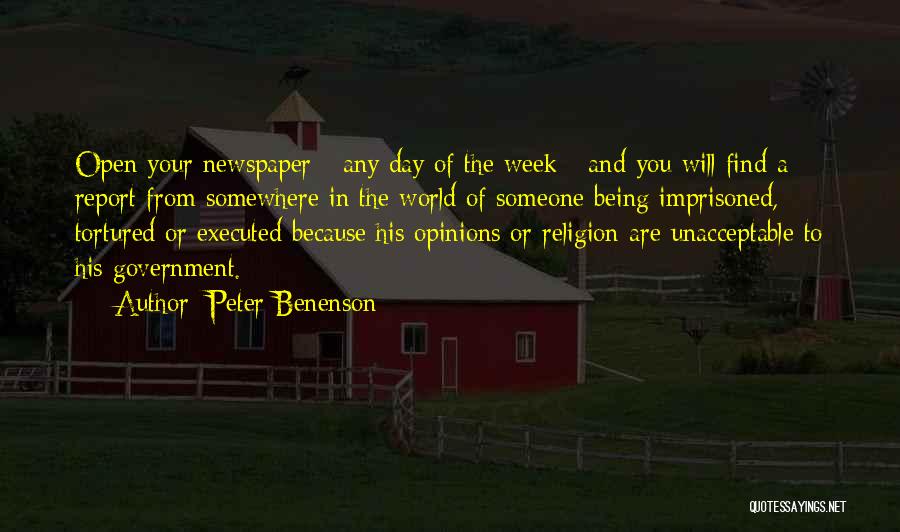 Peter Benenson Quotes: Open Your Newspaper - Any Day Of The Week - And You Will Find A Report From Somewhere In The