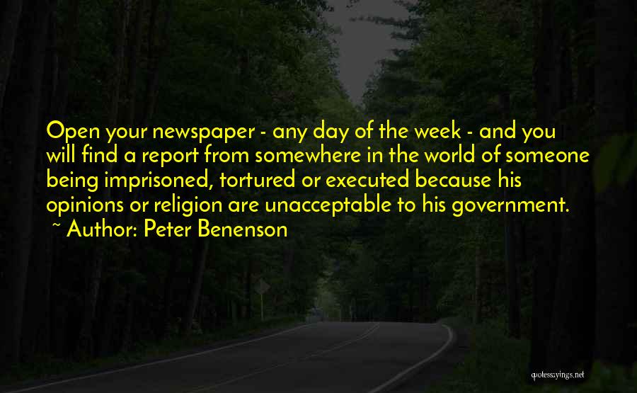 Peter Benenson Quotes: Open Your Newspaper - Any Day Of The Week - And You Will Find A Report From Somewhere In The