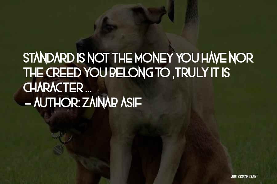 Zainab Asif Quotes: Standard Is Not The Money You Have Nor The Creed You Belong To ,truly It Is Character ...