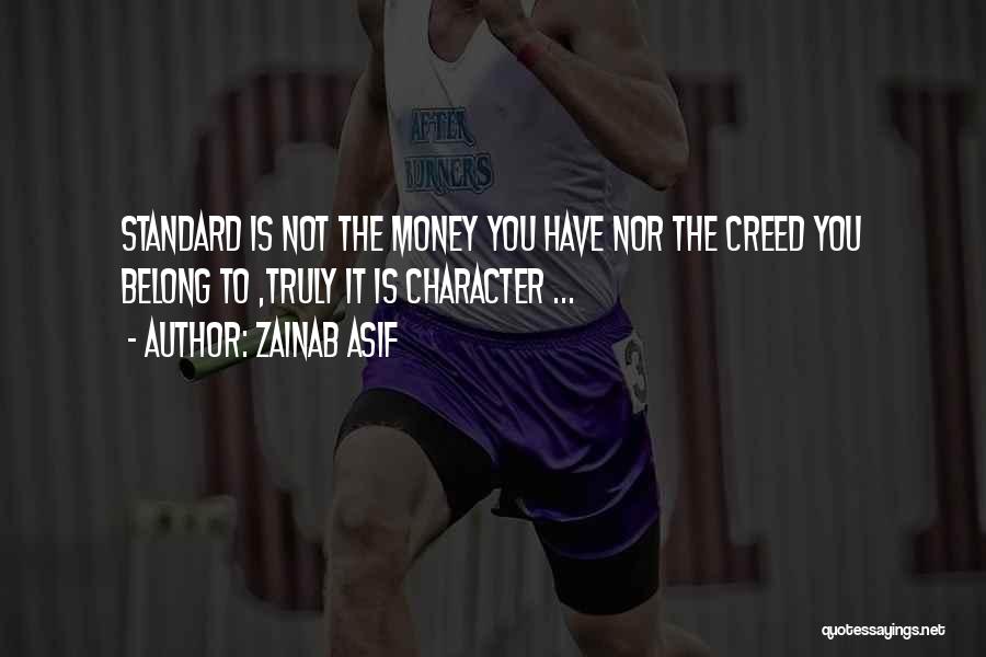 Zainab Asif Quotes: Standard Is Not The Money You Have Nor The Creed You Belong To ,truly It Is Character ...