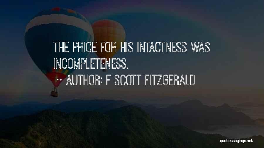 F Scott Fitzgerald Quotes: The Price For His Intactness Was Incompleteness.
