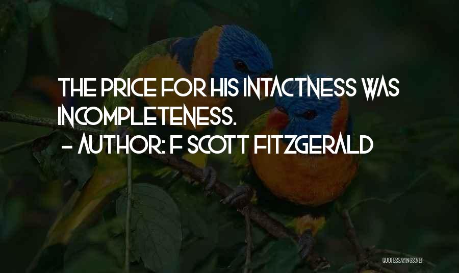 F Scott Fitzgerald Quotes: The Price For His Intactness Was Incompleteness.