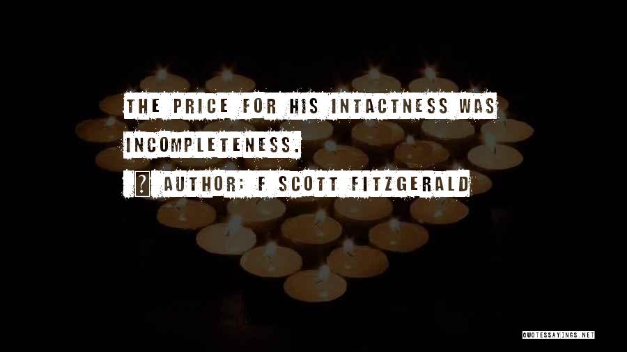 F Scott Fitzgerald Quotes: The Price For His Intactness Was Incompleteness.