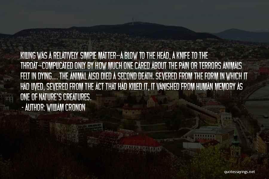 William Cronon Quotes: Killing Was A Relatively Simple Matter--a Blow To The Head, A Knife To The Throat--complicated Only By How Much One