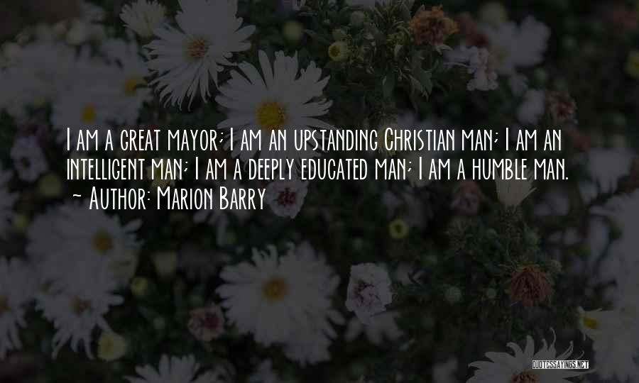 Marion Barry Quotes: I Am A Great Mayor; I Am An Upstanding Christian Man; I Am An Intelligent Man; I Am A Deeply