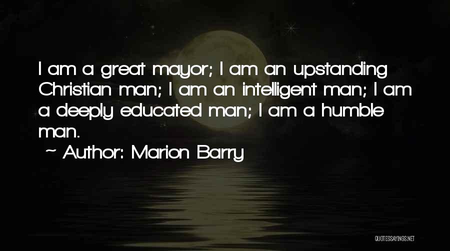 Marion Barry Quotes: I Am A Great Mayor; I Am An Upstanding Christian Man; I Am An Intelligent Man; I Am A Deeply