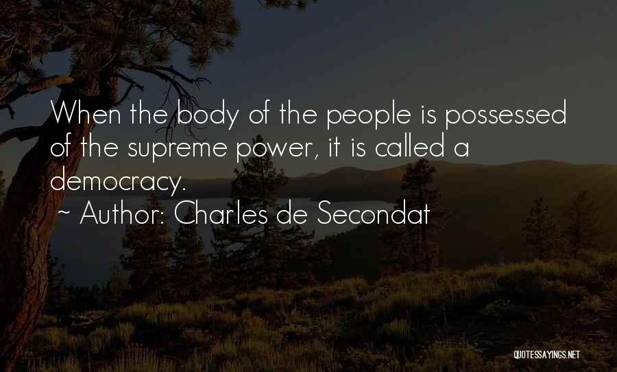 Charles De Secondat Quotes: When The Body Of The People Is Possessed Of The Supreme Power, It Is Called A Democracy.