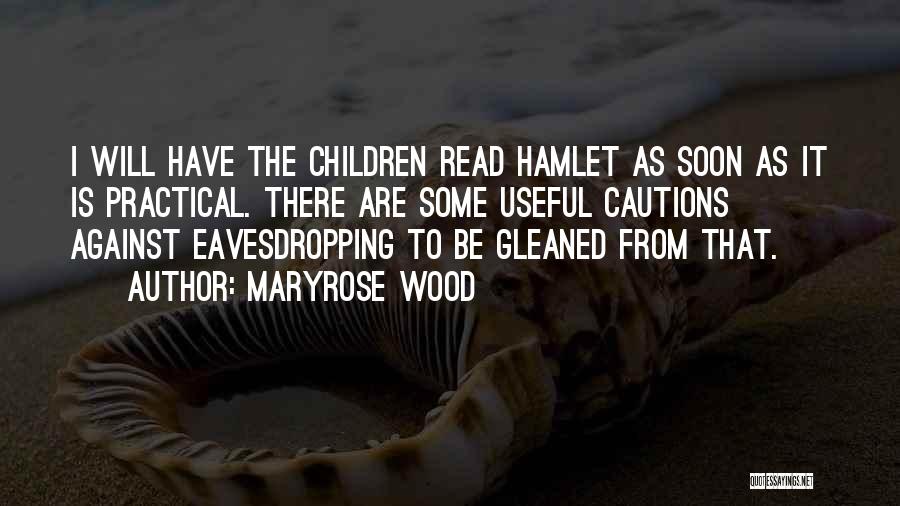 Maryrose Wood Quotes: I Will Have The Children Read Hamlet As Soon As It Is Practical. There Are Some Useful Cautions Against Eavesdropping