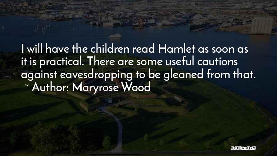 Maryrose Wood Quotes: I Will Have The Children Read Hamlet As Soon As It Is Practical. There Are Some Useful Cautions Against Eavesdropping