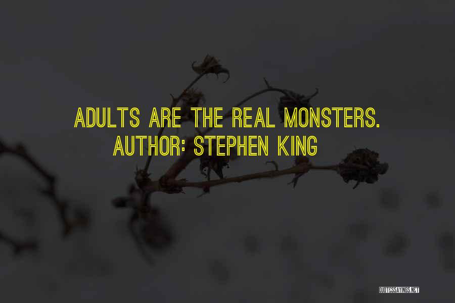 Stephen King Quotes: Adults Are The Real Monsters.