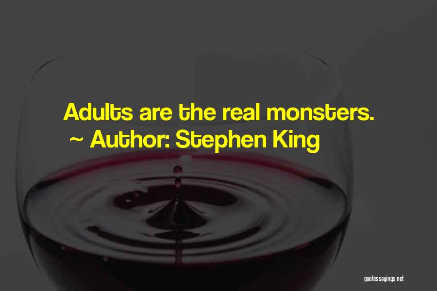 Stephen King Quotes: Adults Are The Real Monsters.