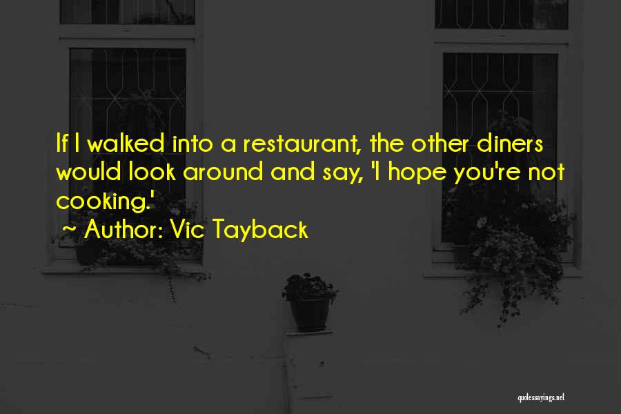 Vic Tayback Quotes: If I Walked Into A Restaurant, The Other Diners Would Look Around And Say, 'i Hope You're Not Cooking.'